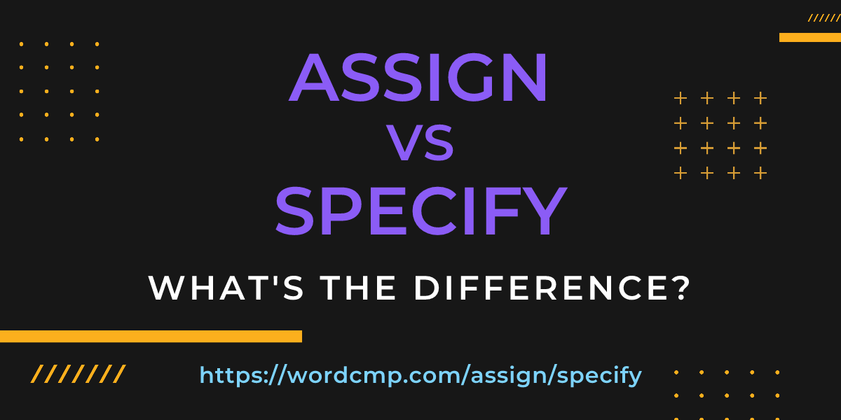 Difference between assign and specify