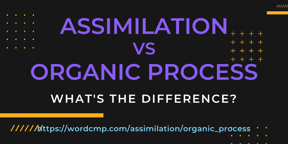 Difference between assimilation and organic process