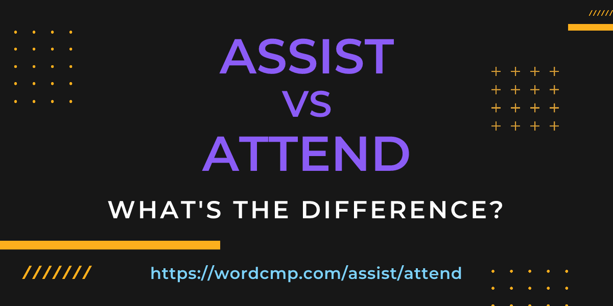 Difference between assist and attend