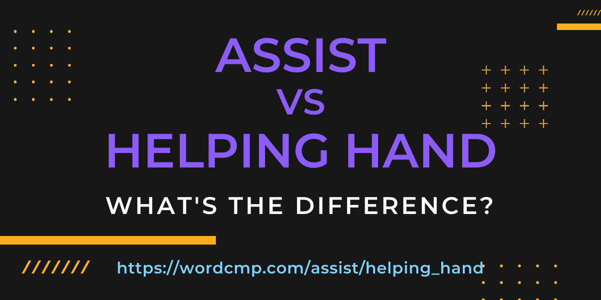 Difference between assist and helping hand