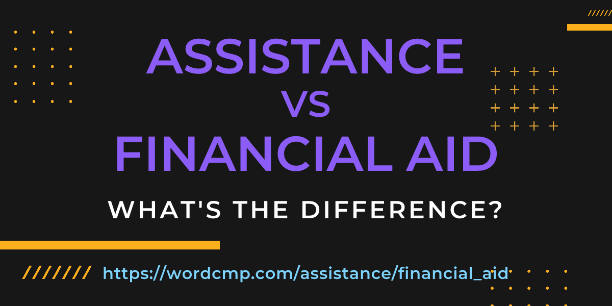 Difference between assistance and financial aid