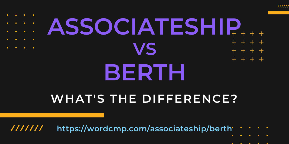 Difference between associateship and berth