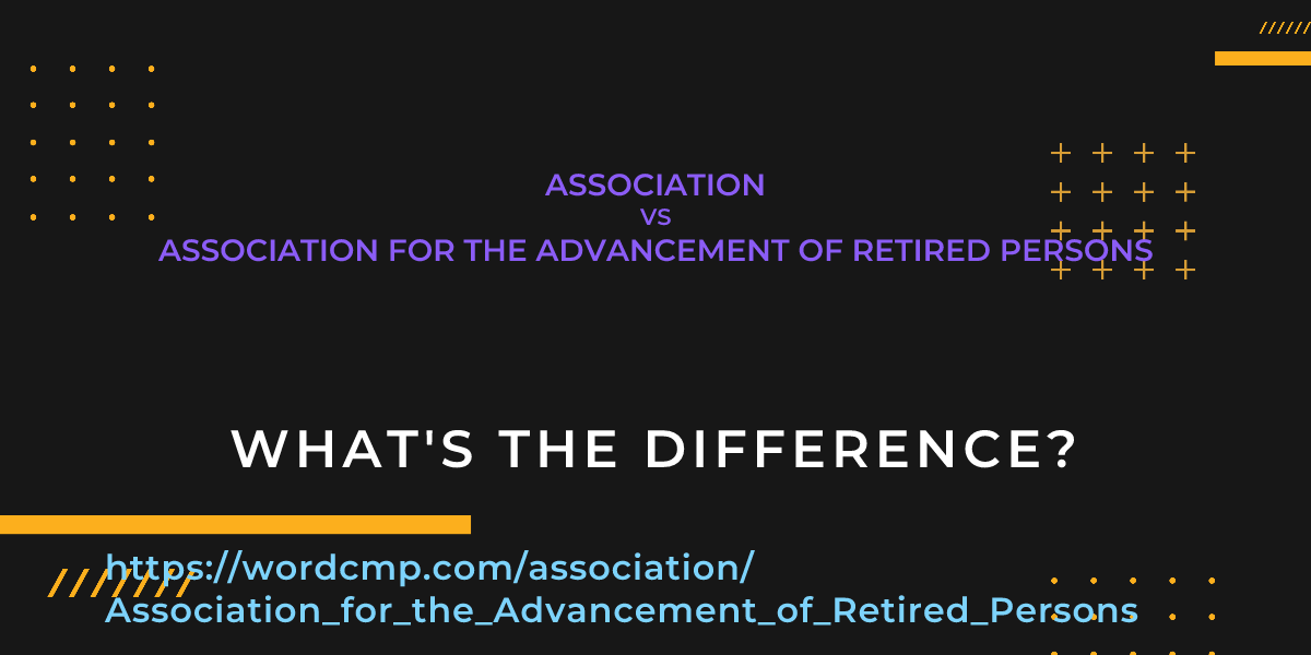 Difference between association and Association for the Advancement of Retired Persons