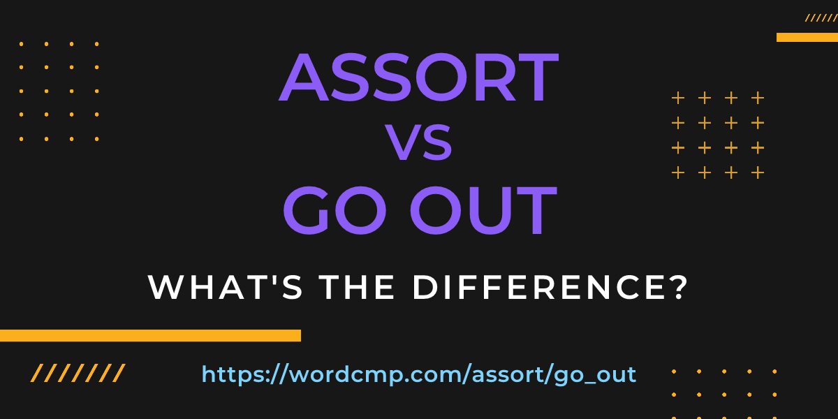 Difference between assort and go out