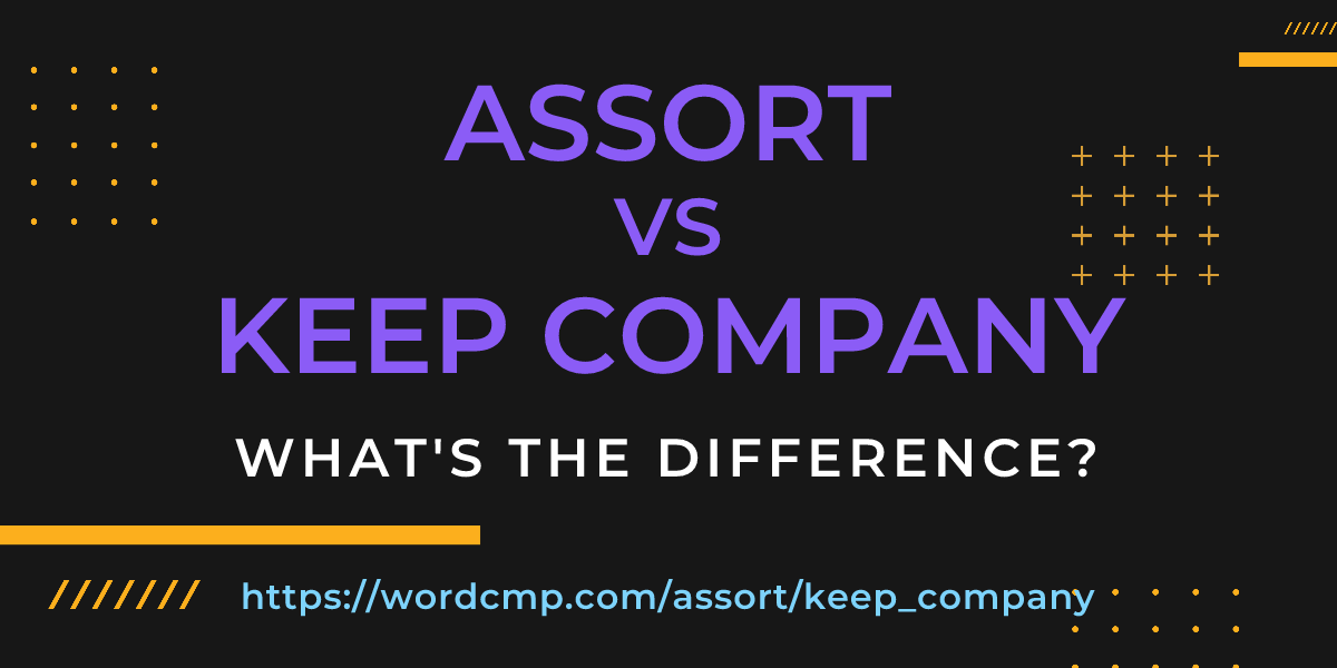 Difference between assort and keep company