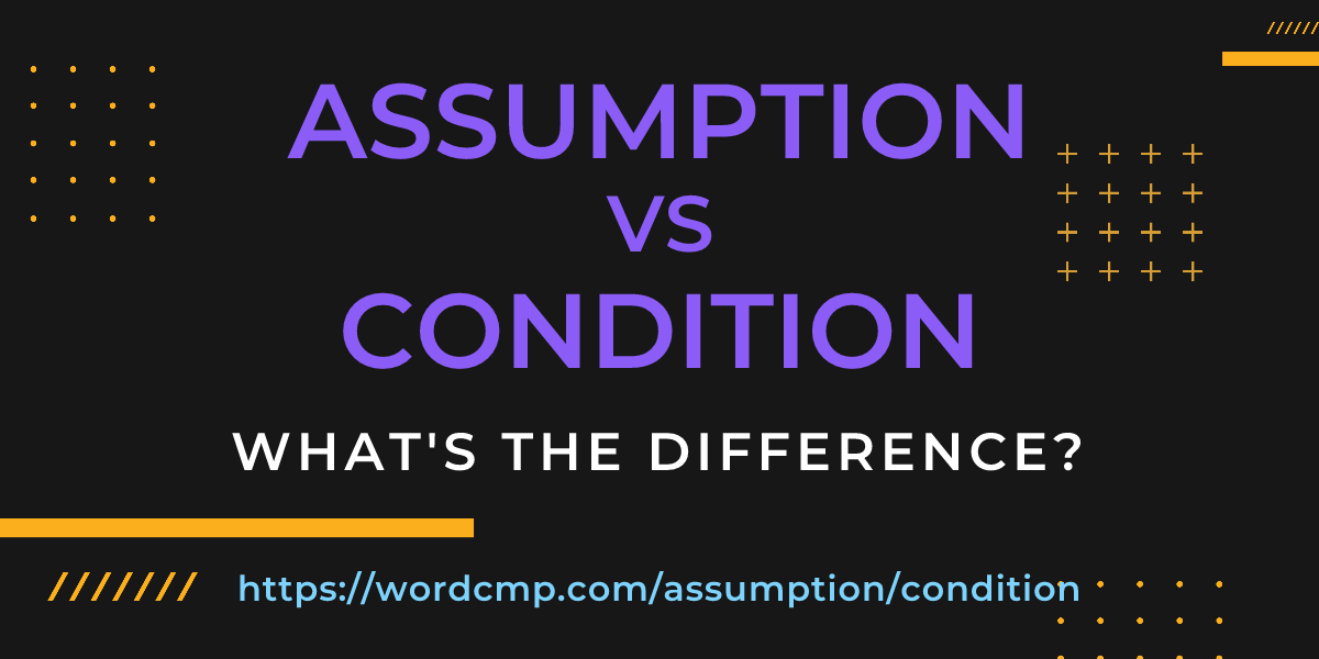 Difference between assumption and condition