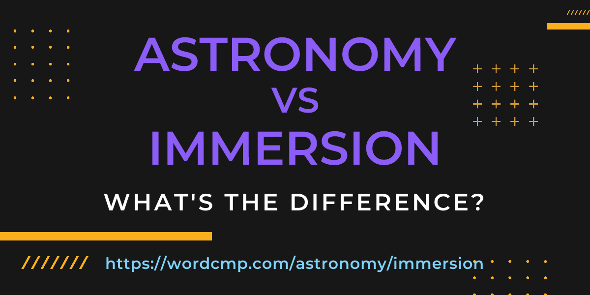 Difference between astronomy and immersion