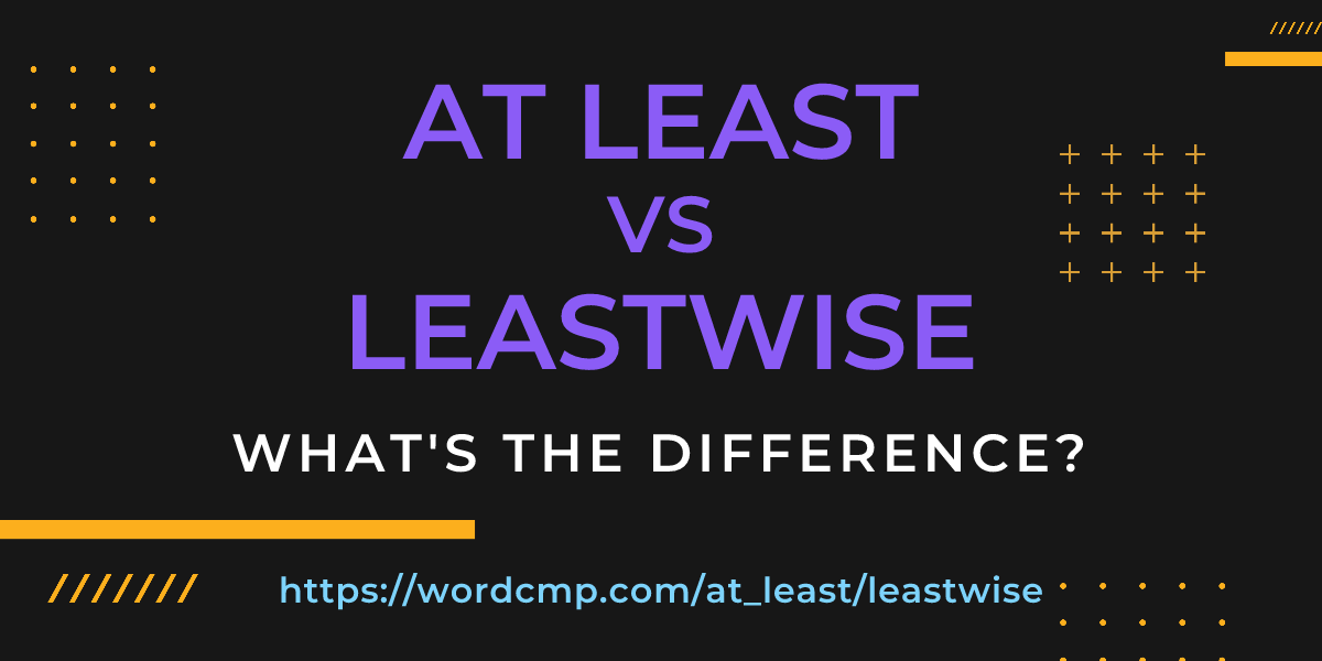 Difference between at least and leastwise