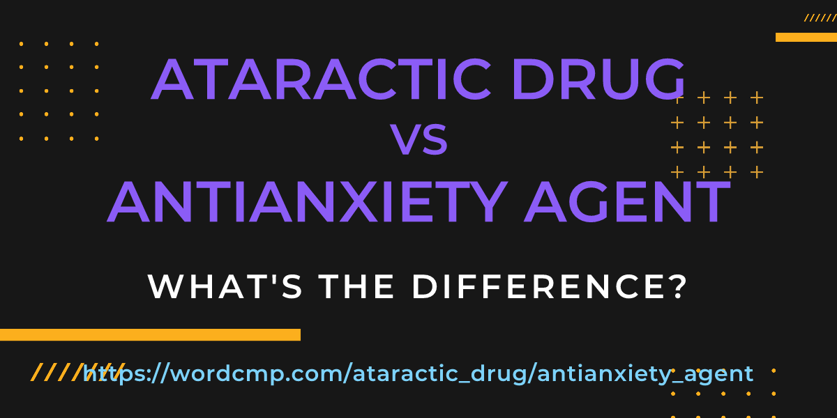 Difference between ataractic drug and antianxiety agent