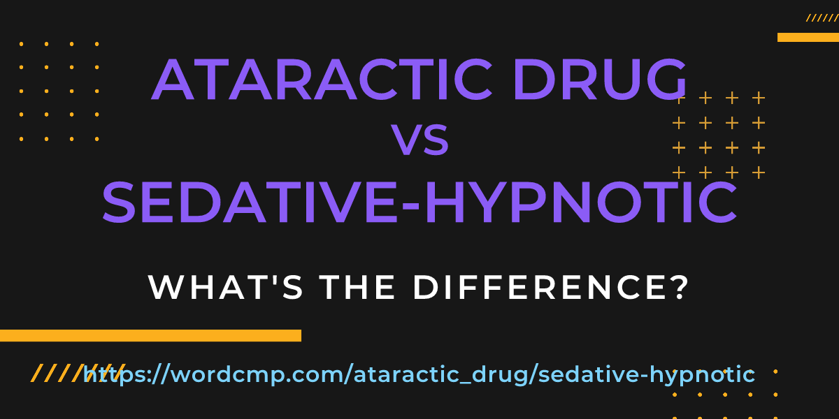 Difference between ataractic drug and sedative-hypnotic