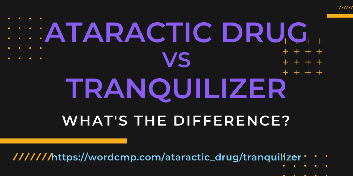 Difference between ataractic drug and tranquilizer