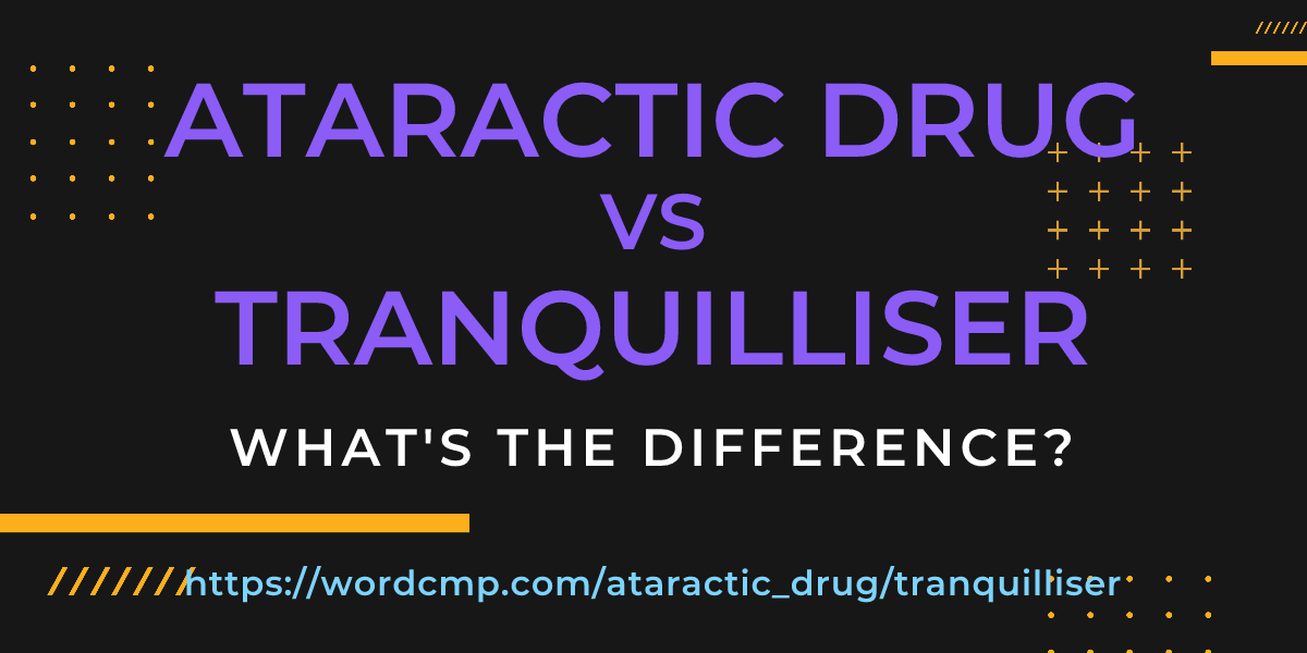 Difference between ataractic drug and tranquilliser