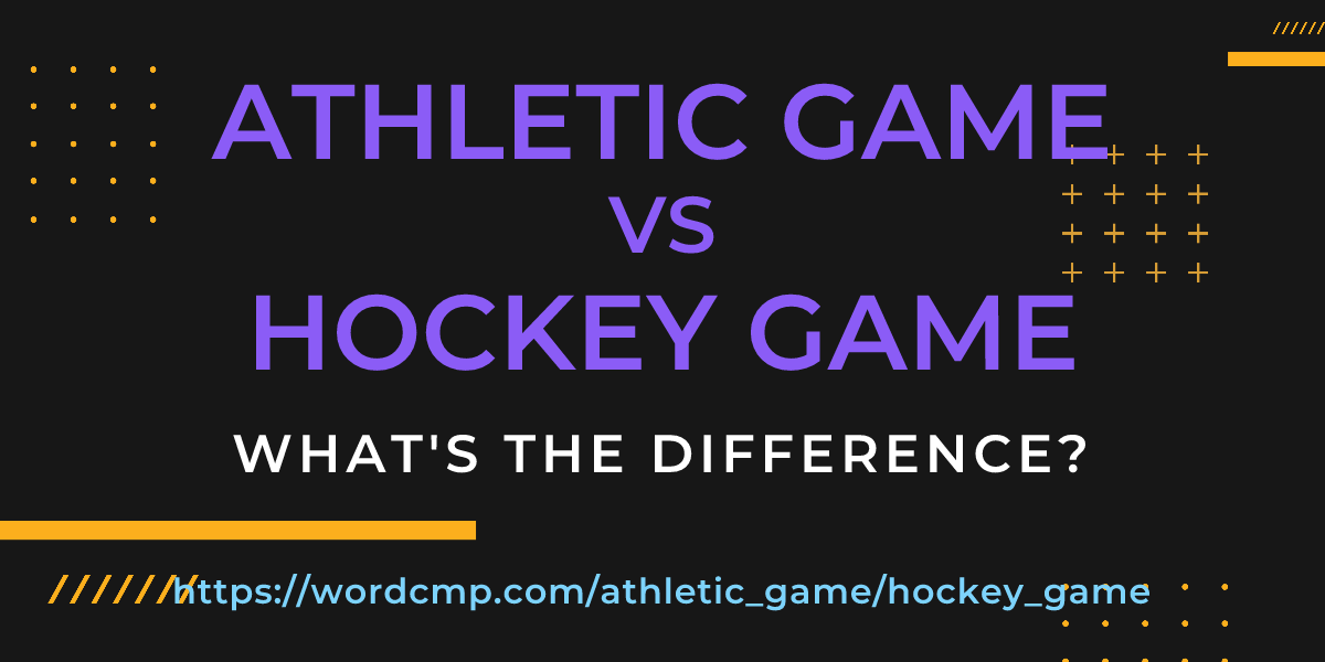 Difference between athletic game and hockey game