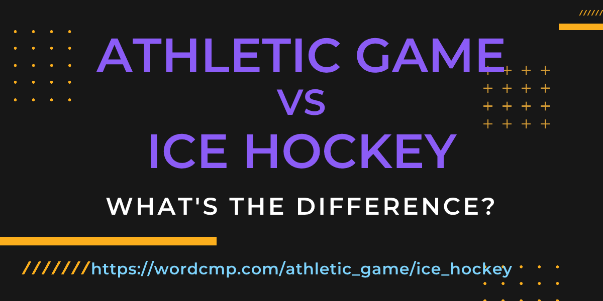 Difference between athletic game and ice hockey