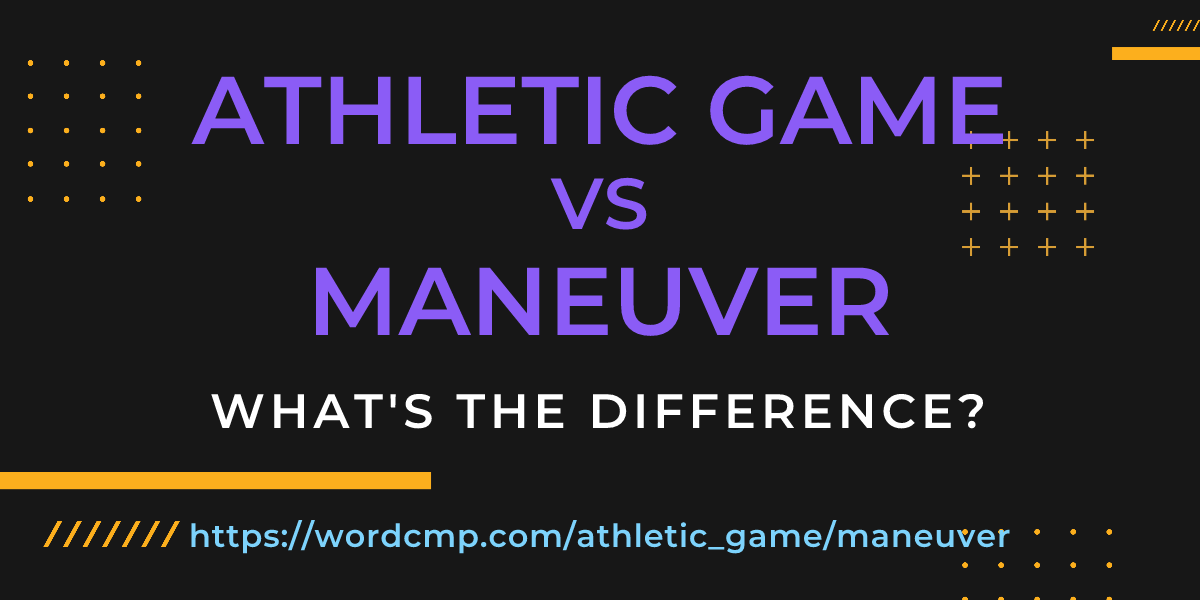 Difference between athletic game and maneuver
