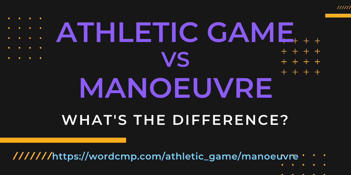 Difference between athletic game and manoeuvre