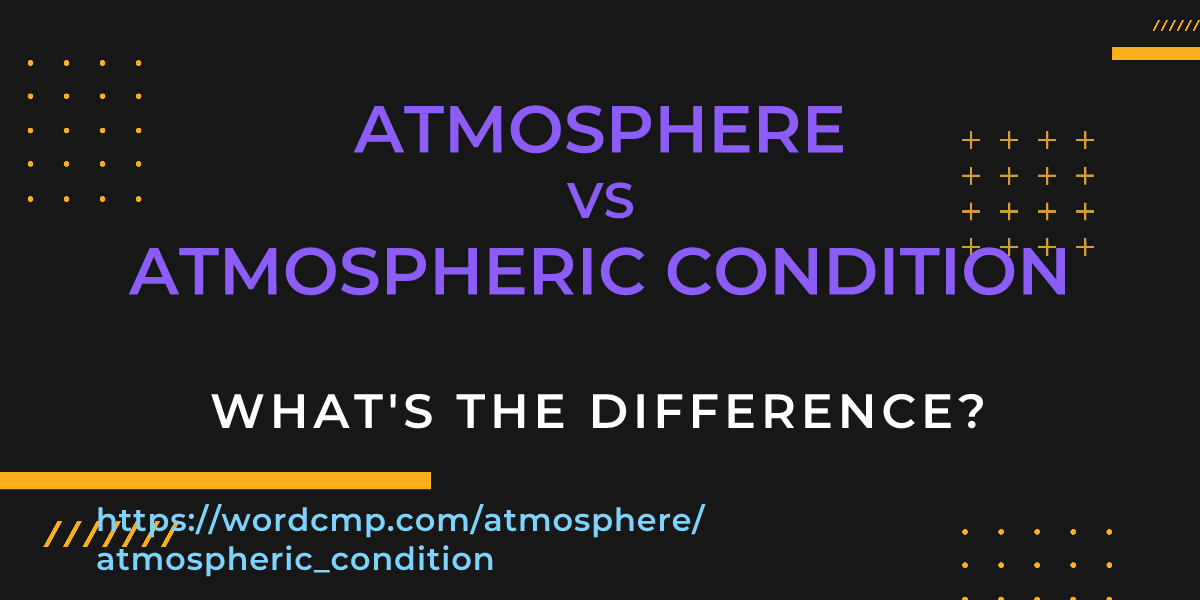 Difference between atmosphere and atmospheric condition