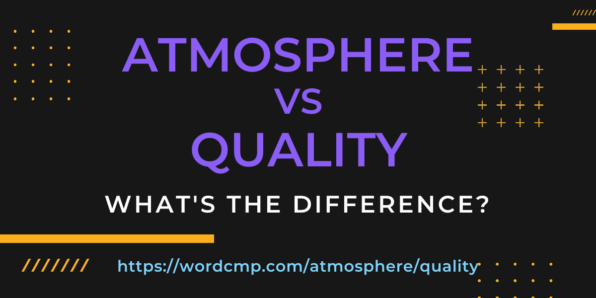 Difference between atmosphere and quality