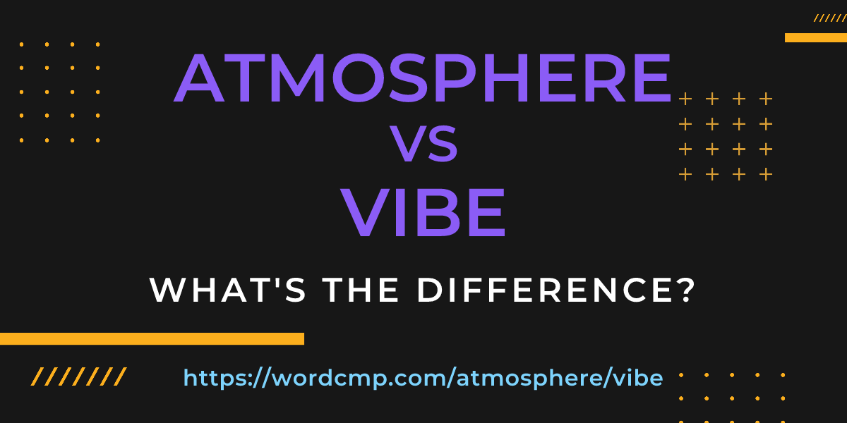 Difference between atmosphere and vibe