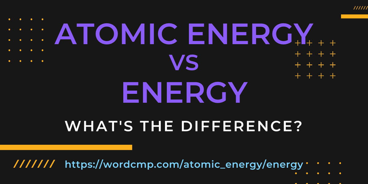 Difference between atomic energy and energy