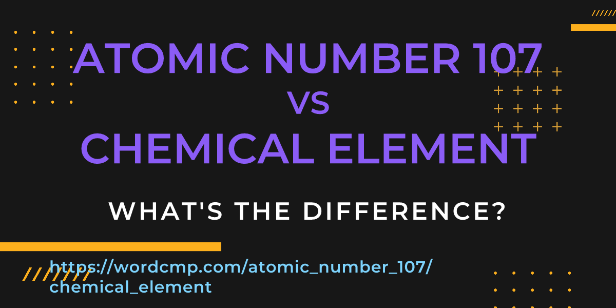 Difference between atomic number 107 and chemical element