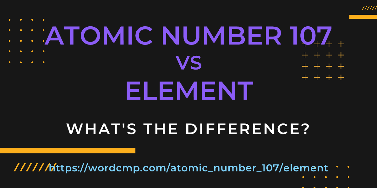 Difference between atomic number 107 and element