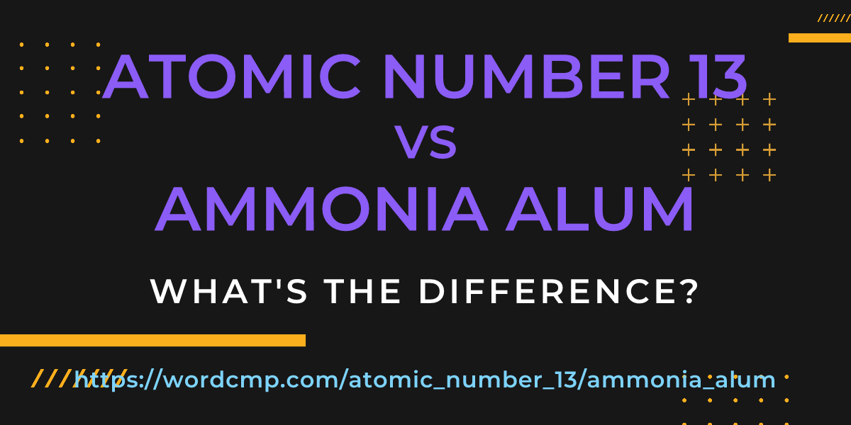 Difference between atomic number 13 and ammonia alum