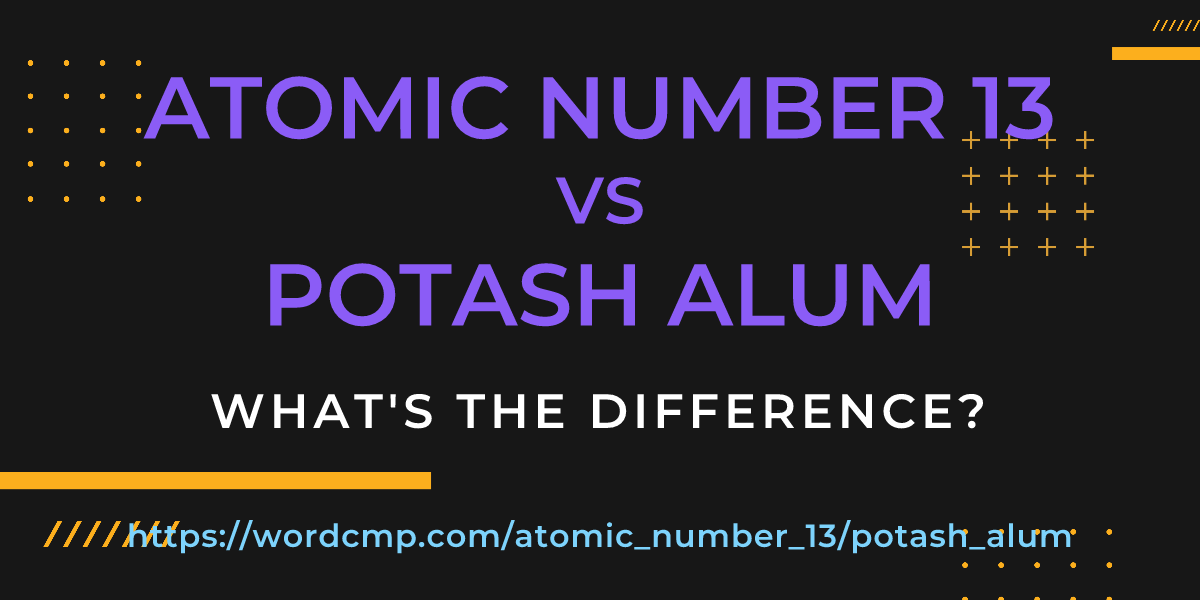 Difference between atomic number 13 and potash alum
