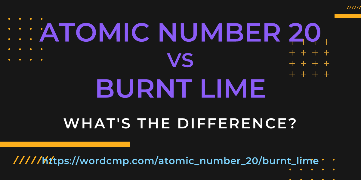 Difference between atomic number 20 and burnt lime