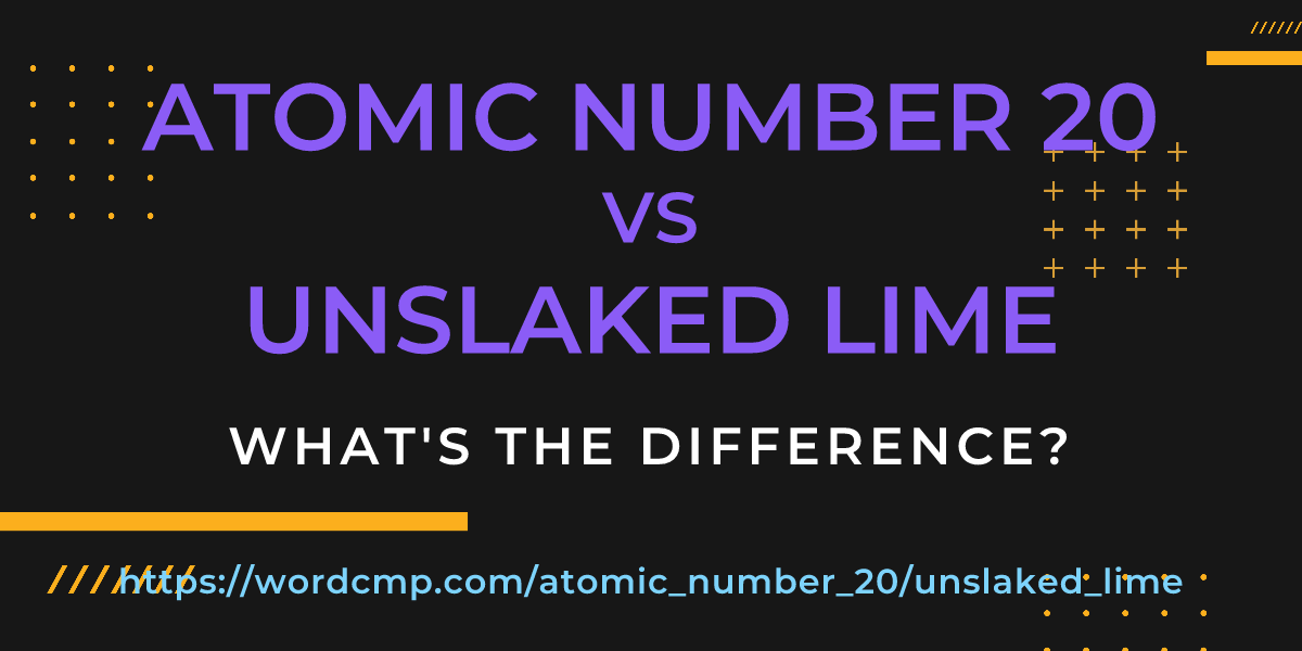 Difference between atomic number 20 and unslaked lime