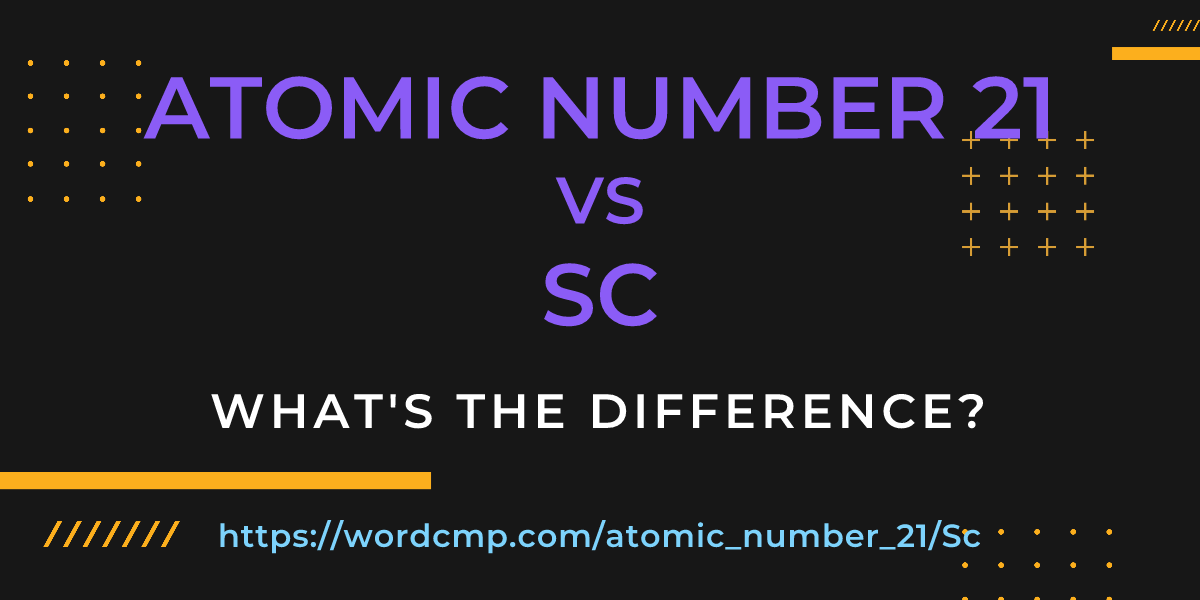 Difference between atomic number 21 and Sc