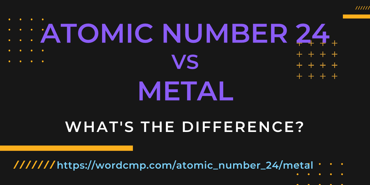 Difference between atomic number 24 and metal