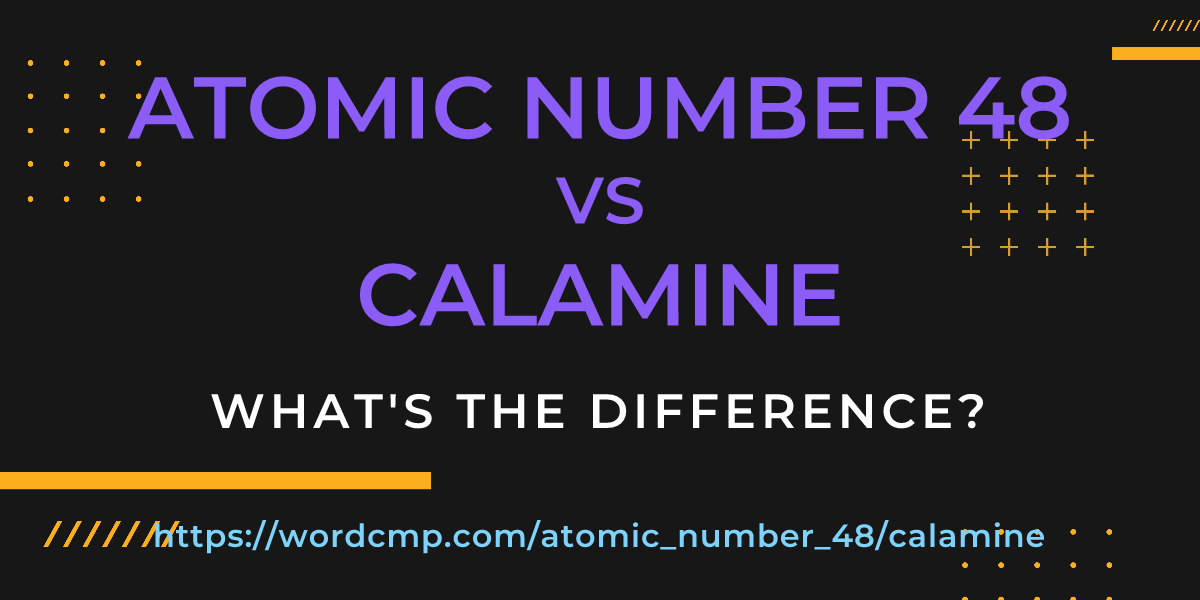 Difference between atomic number 48 and calamine
