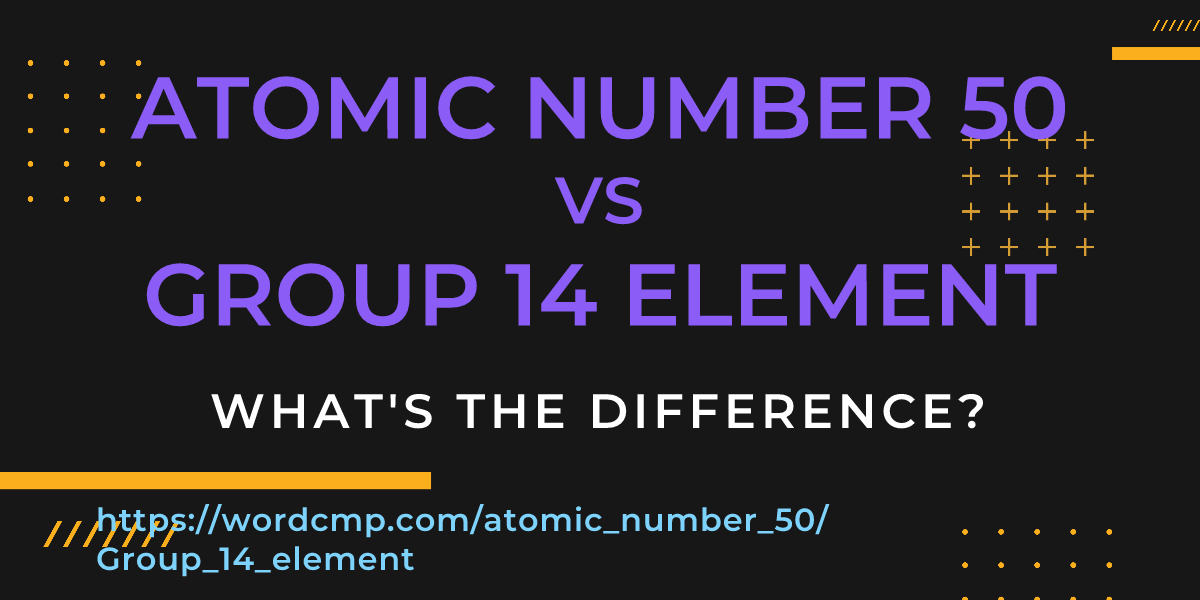 Difference between atomic number 50 and Group 14 element