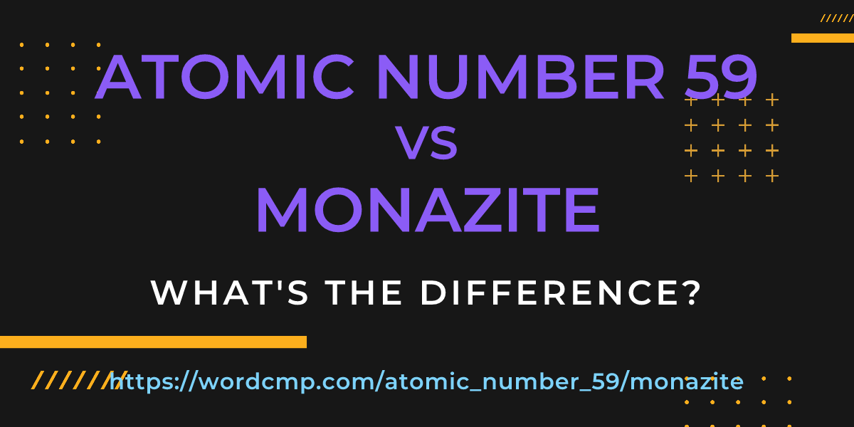 Difference between atomic number 59 and monazite