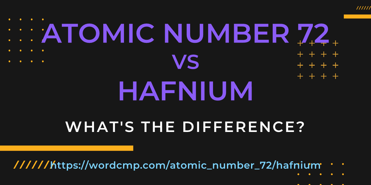 Difference between atomic number 72 and hafnium