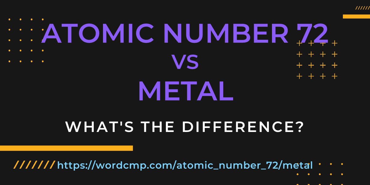 Difference between atomic number 72 and metal