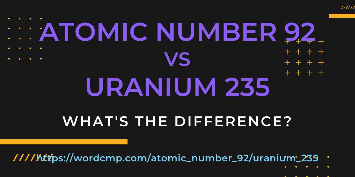 Difference between atomic number 92 and uranium 235
