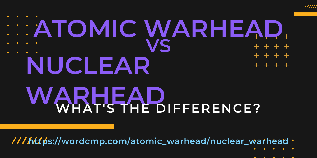 Difference between atomic warhead and nuclear warhead