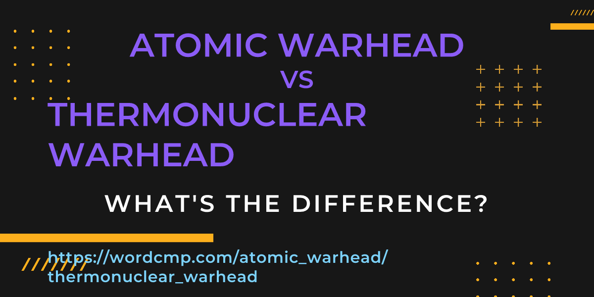 Difference between atomic warhead and thermonuclear warhead