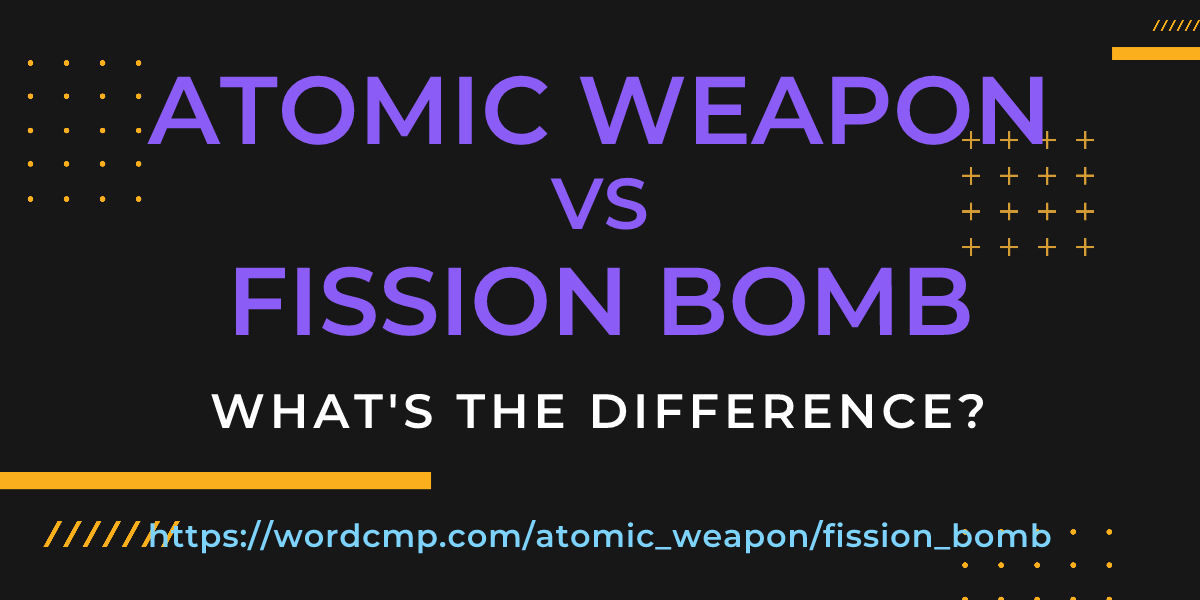 Difference between atomic weapon and fission bomb
