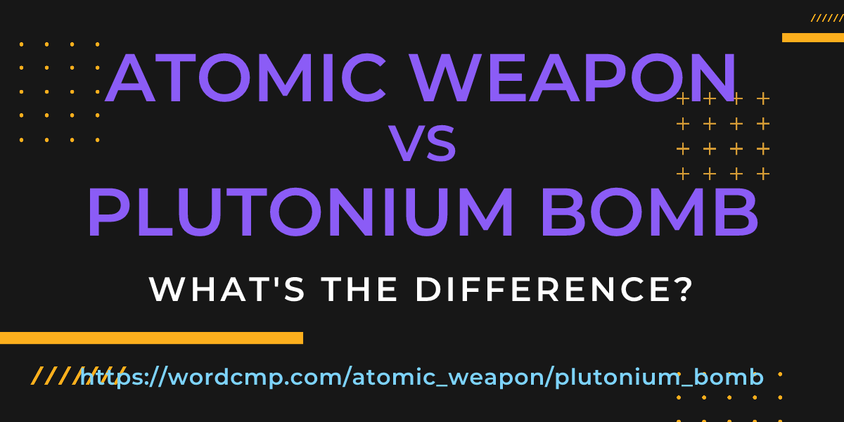 Difference between atomic weapon and plutonium bomb