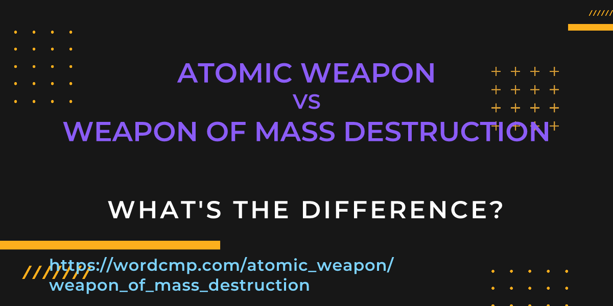 Difference between atomic weapon and weapon of mass destruction
