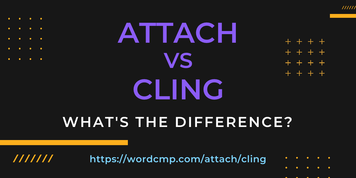Difference between attach and cling