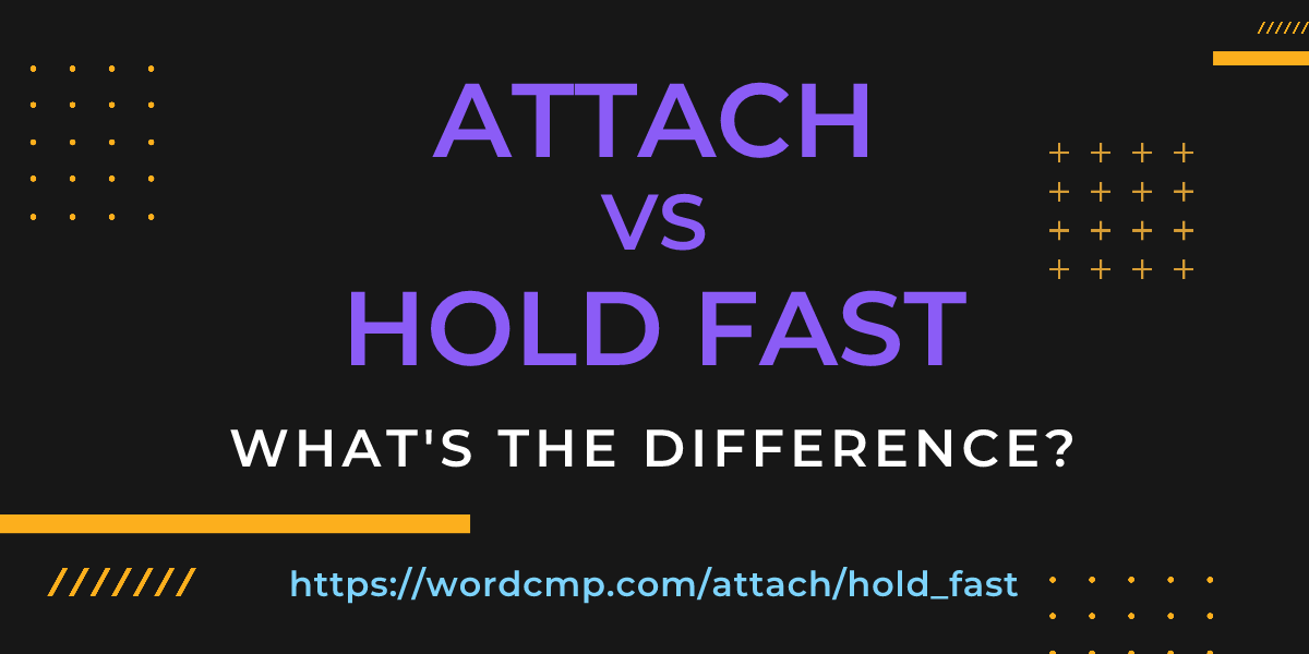 Difference between attach and hold fast