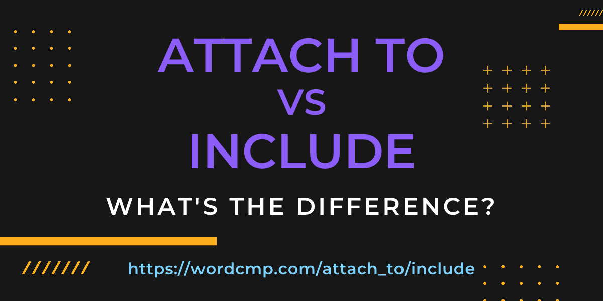Difference between attach to and include