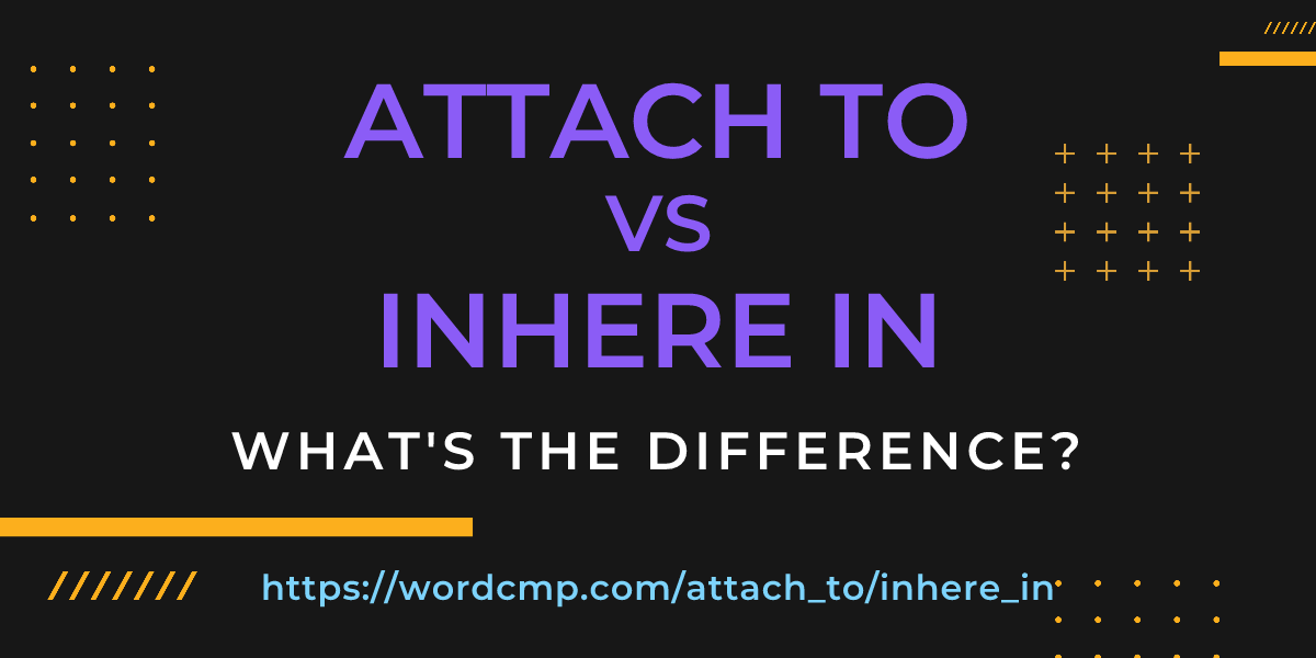 Difference between attach to and inhere in