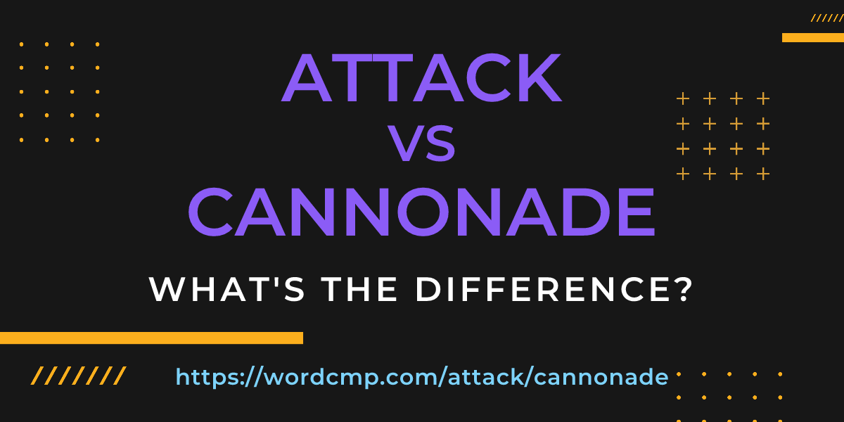 Difference between attack and cannonade