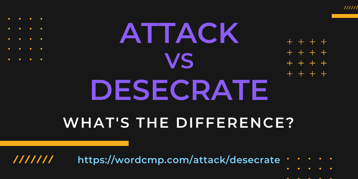 Difference between attack and desecrate