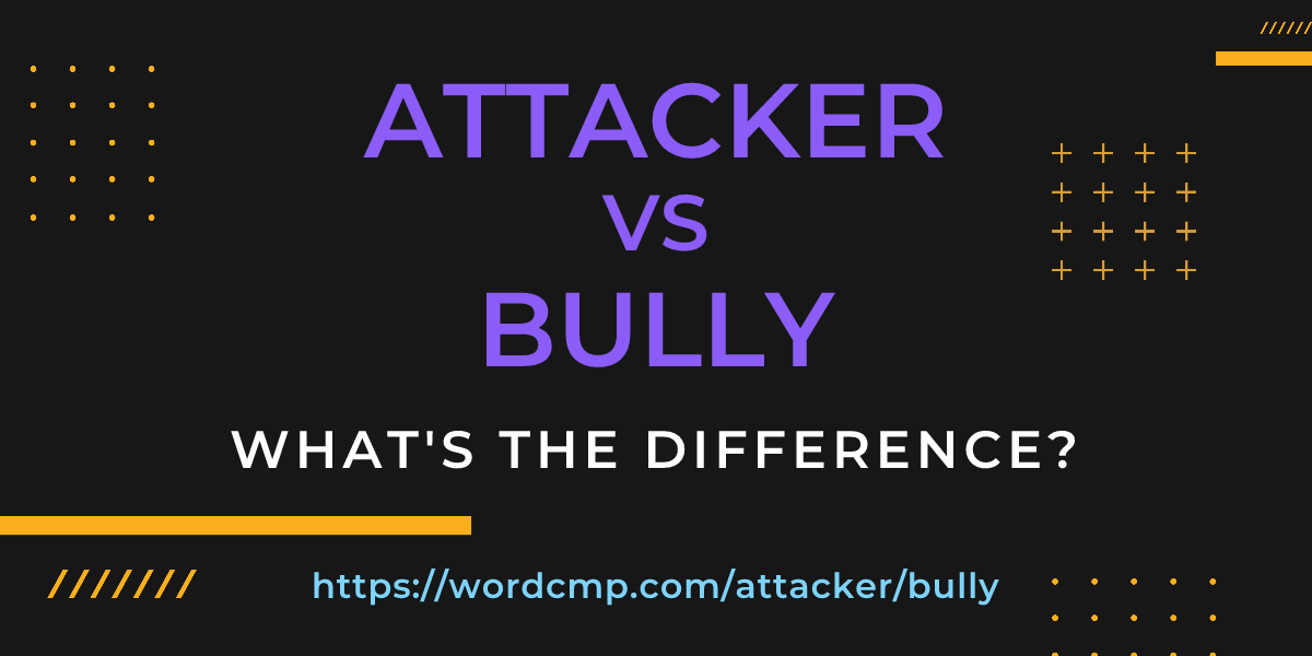 Difference between attacker and bully